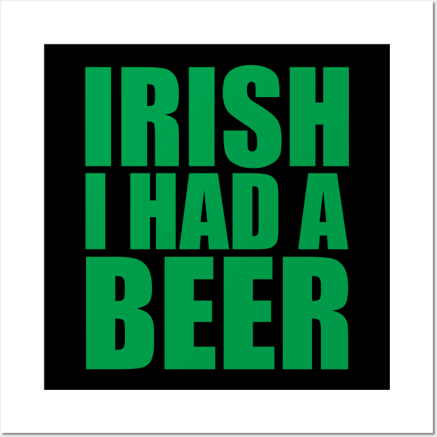 Irish I Had A Beer Wall Art by Brobocop